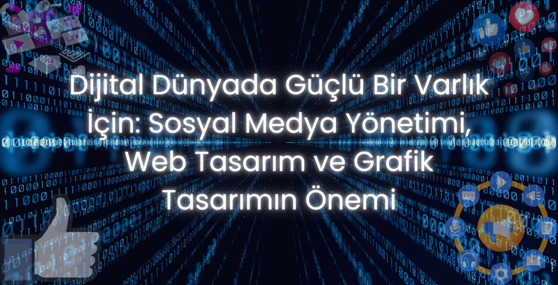 Dijital Dünyada Güçlü Bir Varlık İçin: Sosyal Medya Yönetimi, Web Tasarım ve Grafik Tasarımın Önemi